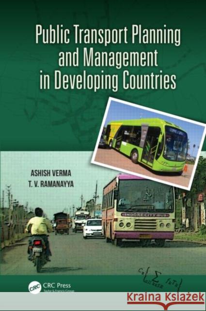 Public Transport Planning and Management in Developing Countries Ashish Verma T. V. Ramanayya 9781466581586 CRC Press - książka