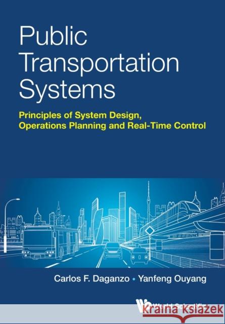 Public Transportation Systems: Principles of System Design, Operations Planning and Real-Time Control Daganzo, Carlos F. 9789813224094 World Scientific Publishing Co Pte Ltd - książka