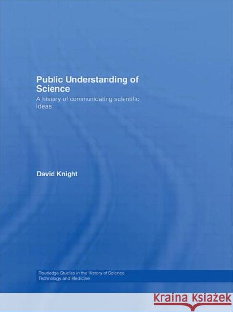 Public Understanding of Science: A History of Communicating Scientific Ideas Knight, David 9780415591676 Routledge - książka