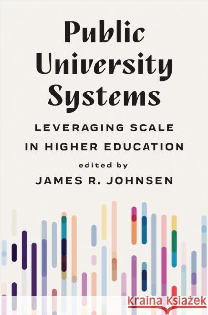 Public University Systems: Leveraging Scale in Higher Education James R. Johnsen 9781421449715 Johns Hopkins University Press - książka