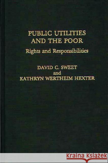 Public Utilities and the Poor: Rights and Responsibilities Hexter, Katheryn W. 9780275925727 Praeger Publishers - książka