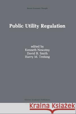 Public Utility Regulation: The Economic and Social Control of Industry Nowotny, Kenneth 9789401076326 Springer - książka