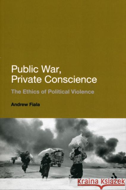 Public War, Private Conscience: The Ethics of Political Violence Fiala, Andrew 9781441182814  - książka