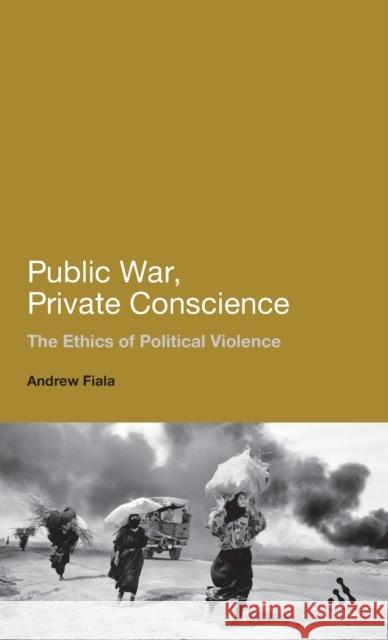 Public War, Private Conscience: The Ethics of Political Violence. Andrew Fiala Fiala, Andrew 9781441182586  - książka