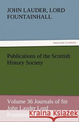 Publications of the Scottish History Society John Lauder Lord Fountainhall   9783842446601 tredition GmbH - książka