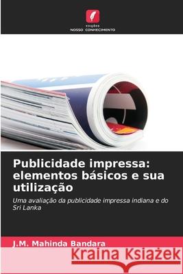 Publicidade impressa: elementos básicos e sua utilização Bandara, J.M. Mahinda 9786208792817 Edições Nosso Conhecimento - książka