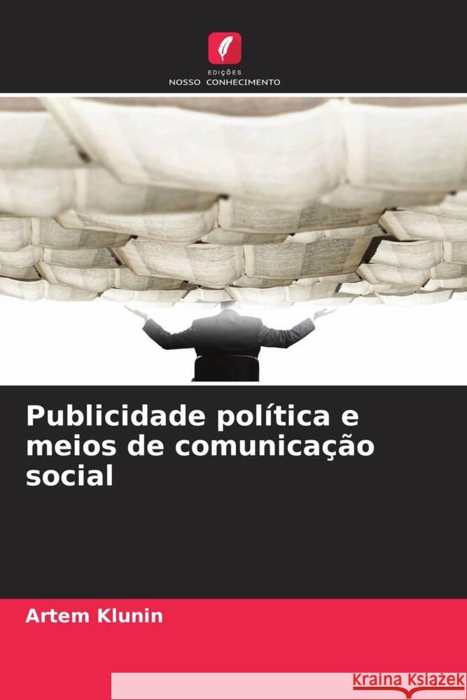 Publicidade política e meios de comunicação social Klunin, Artem 9786208639792 Edições Nosso Conhecimento - książka