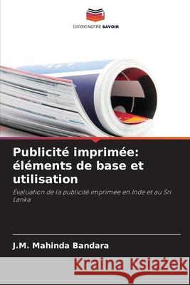 Publicité imprimée: éléments de base et utilisation Bandara, J.M. Mahinda 9786208792763 Editions Notre Savoir - książka