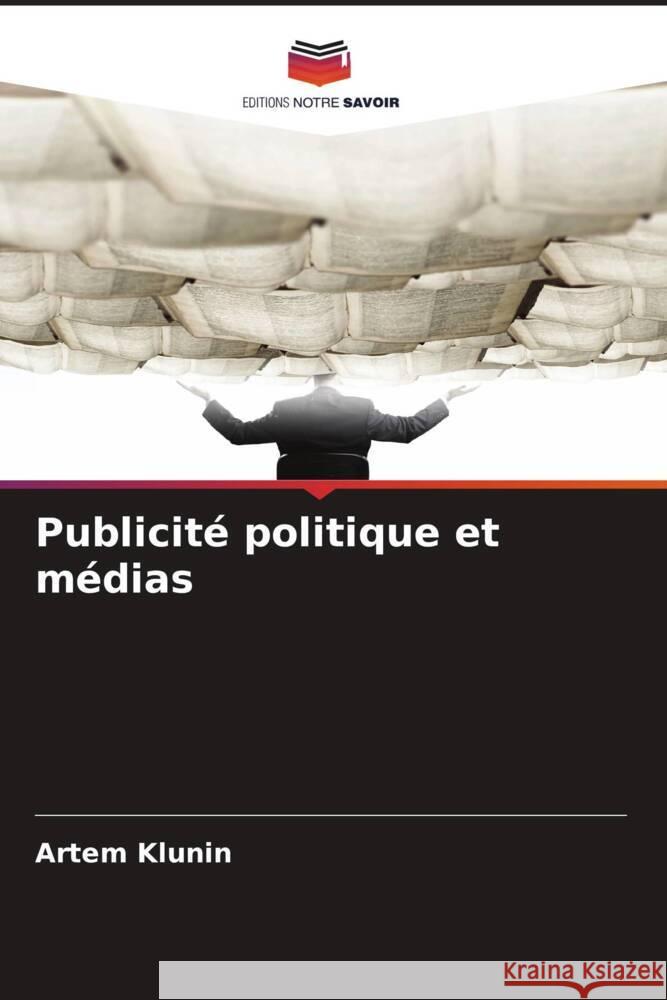 Publicité politique et médias Klunin, Artem 9786208639778 Editions Notre Savoir - książka