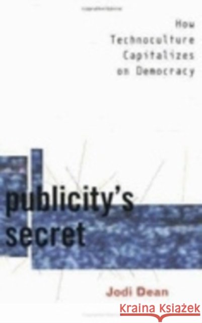 Publicity's Secret Dean, Jodi 9780801486784 Cornell University Press - książka