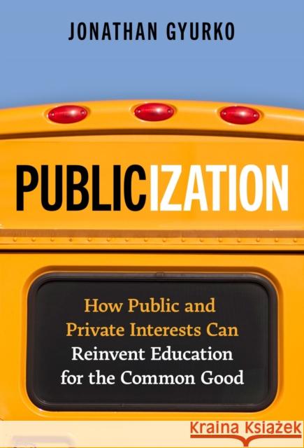 Publicization: How Public and Private Interests Can Reinvent Education for the Common Good  9780807769423 Teachers' College Press - książka