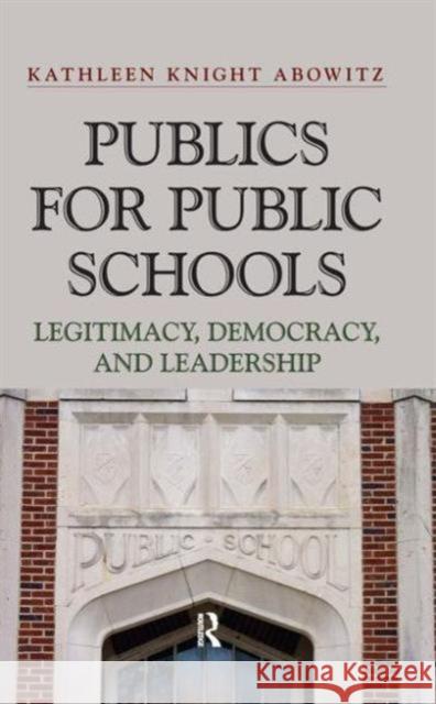 Publics for Public Schools: Legitimacy, Democracy, and Leadership Abowitz, Kathleen Knight 9781612052434  - książka