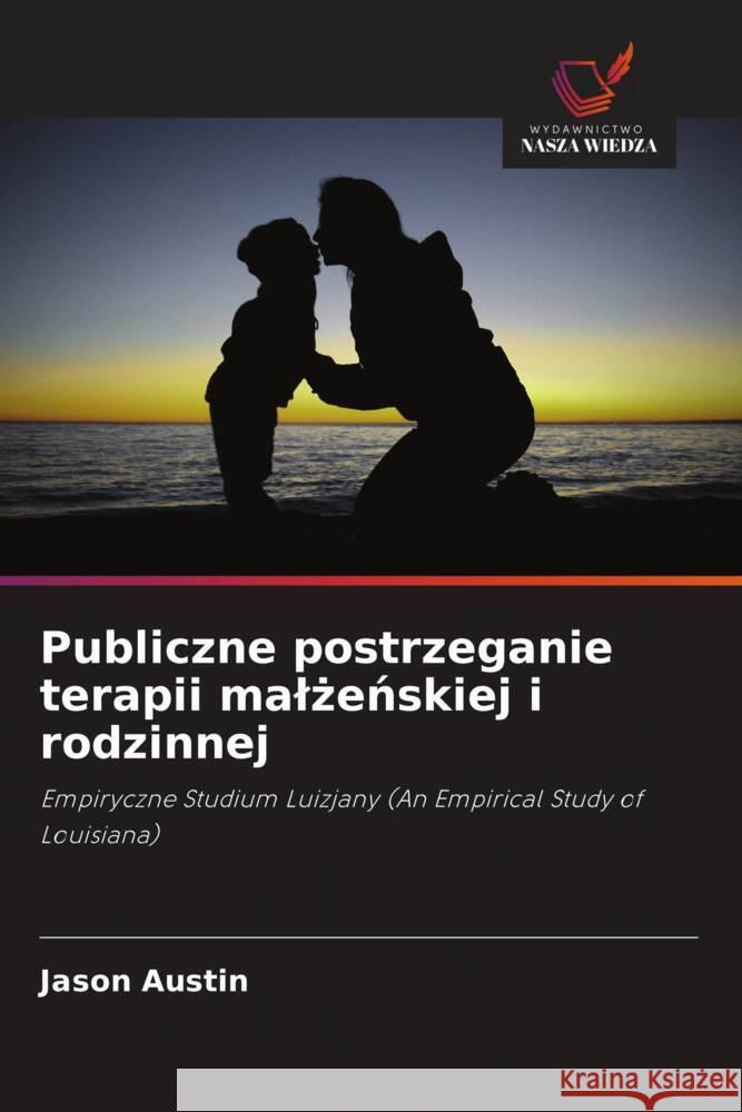 Publiczne postrzeganie terapii malzenskiej i rodzinnej Austin, Jason 9786202999991 Wydawnictwo Bezkresy Wiedzy - książka