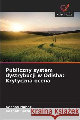 Publiczny system dystrybucji w Odisha: Krytyczna ocena Nahar, Keshav, Sethi, Keshab 9786208758295 Wydawnictwo Nasza Wiedza - książka