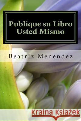 Publique su libro usted mismo Menendez, Beatriz 9781514603093 Createspace - książka