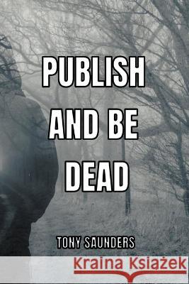 Publish and Be Dead Tony Saunders 9781393520092 APS Books - książka