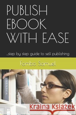 Publish eBook with Ease: ...step by step guide to self publishing Samuel, Fombo 9798598504130 Independently Published - książka