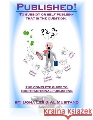 Published! The Complete Guide to Nontraditional Publishing: To Self or Subsidy Publish? That is the Question Musitano, Al 9780984682720 Published! an Affiliate of Village Voices Gal - książka