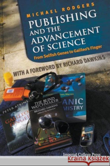 Publishing and the Advancement of Science: From Selfish Genes to Galileo's Finger Rodgers, Michael 9781783263714 Imperial College Press - książka