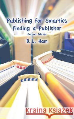 Publishing for Smarties: Finding a Publisher B. L. Ham 9781942891734 Msi Press - książka