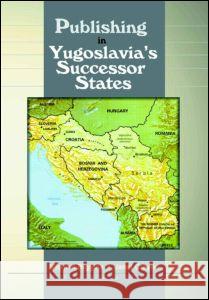 Publishing in Yugoslavia's Successor States Janet Crayne 9780789010452 Taylor & Francis Inc - książka