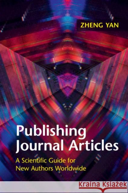 Publishing Journal Articles: A Scientific Guide for New Authors Worldwide Zheng Yan (University at Albany, State University of New York) 9781108404938 Cambridge University Press - książka
