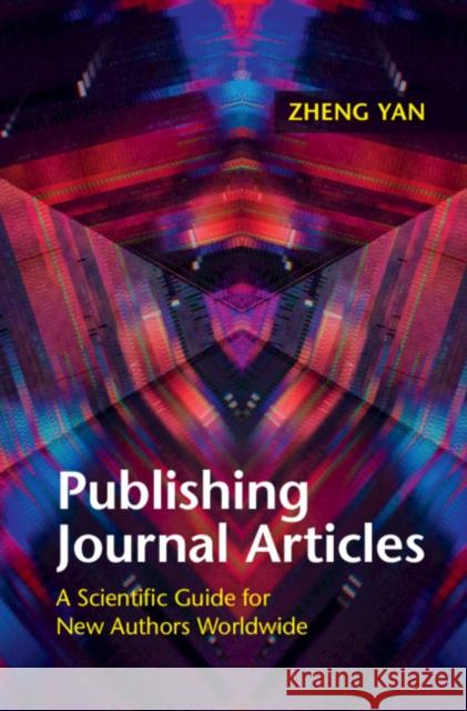 Publishing Journal Articles: A Scientific Guide for New Authors Worldwide Zheng Yan (University at Albany, State University of New York) 9781108417341 Cambridge University Press - książka