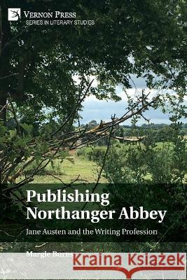 Publishing Northanger Abbey: Jane Austen and the Writing Profession Margie Burns 9781648892387 Vernon Press - książka