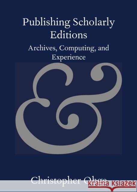 Publishing Scholarly Editions: Archives, Computing, and Experience Christopher Ohge 9781108720182 Cambridge University Press - książka