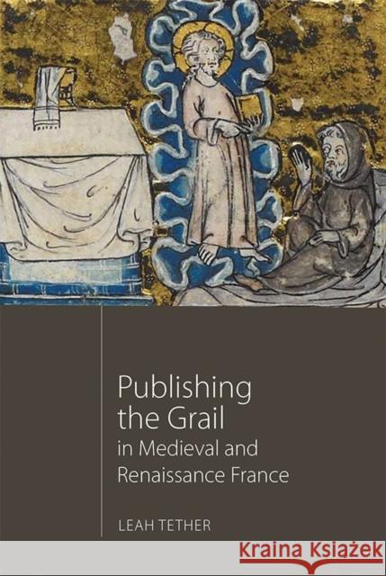 Publishing the Grail in Medieval and Renaissance France Tether, Leah 9781843844266 John Wiley & Sons - książka