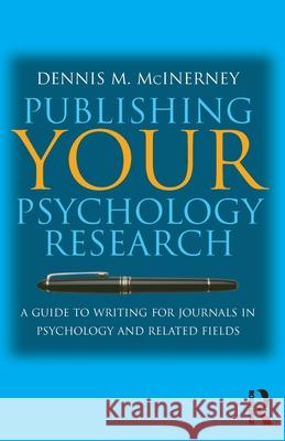 Publishing Your Psychology Research: A guide to writing for journals in psychology and related fields McInerney, Dennis M. 9781865083629 Taylor and Francis - książka