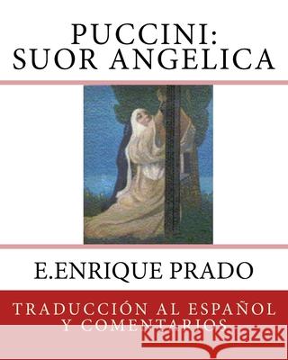 Puccini: Suor Angelica: Traduccion al Espanol y Comentarios E. Enrique Prado 9781939423719 Jugum Press - książka