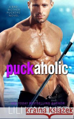 Puck Aholic: A Bad Motherpuckers Novel Lili Valente 9781548236410 Createspace Independent Publishing Platform - książka