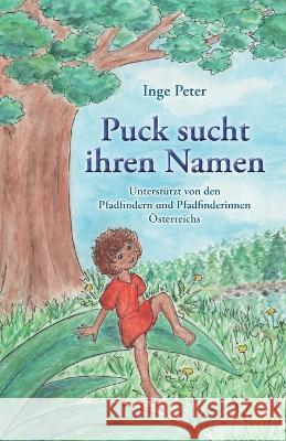 Puck sucht ihren Namen: Unterstützt von den Pfadfindern und Pfadfinderinnen Österreichs Inge Peter 9783861960973 Papierfresserchens Mtm-Verlag - książka