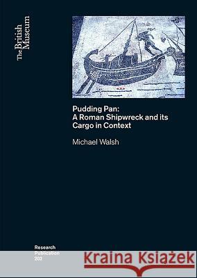Pudding Pan: A Roman Shipwreck and Its Cargo in Context Michael Walsh 9780861592029 British Museum Press - książka