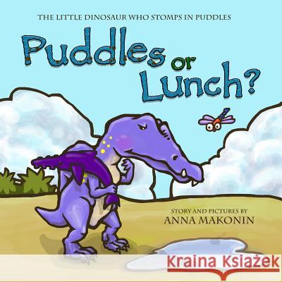 Puddles or Lunch?: The Little Dinosaur Who Stomps In Puddles Makonin, Anna 9781500272562 Createspace - książka