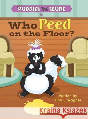 Puddles the Skunk in Who Peed on the Floor? Tina L. Wagner 9780986214929 MindStir Media - książka