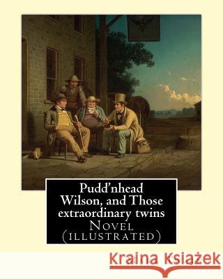 Pudd'nhead Wilson, and Those extraordinary twins By: Mark Twain, (illusrtrated): Novel (illustrated) Twain, Mark 9781545301982 Createspace Independent Publishing Platform - książka