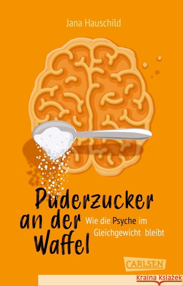 Puderzucker an der Waffel - Wie die Psyche im Gleichgewicht bleibt Hauschild, Jana 9783551321640 Carlsen - książka