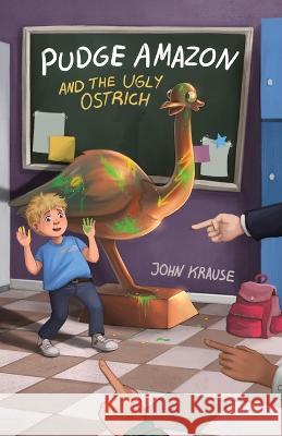 Pudge Amazon and the Ugly Ostrich John Krause Nathalie Kranich  9781961357006 Prairie Lakes Press - książka