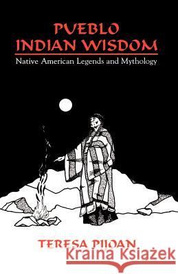 Pueblo Indian Wisdom: Native American Legends and Mythology Teresa Pijoan, Wilfrid R Koponen 9780865343191 Sunstone Press - książka