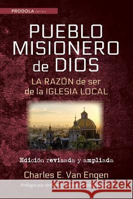 Pueblo Misionero de Dios: La razón de ser de la iglesia local Van Engen, Charles E. 9781666755176 Wipf & Stock Publishers - książka