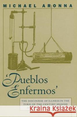Pueblos Enfermos: The Discourse of Illness in the Turn-Of-The-Century Spanish and Latin American Essay Michael Aronna 9780807892664 University of North Carolina at Chapel Hill D - książka