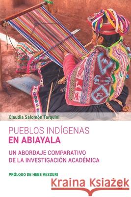 Pueblos indígenas en Abiayala: Un abordaje comparativo de la investigación académica Claudia Salomón Tarquini, Hebe Vessuri 9789878918037 Sb Editorial - książka