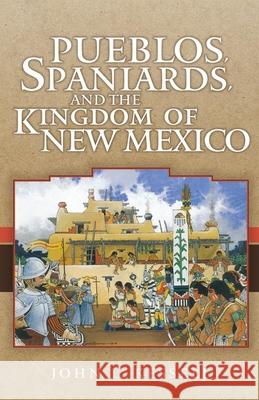 Pueblos, Spaniards, and the Kindom of New Mexico Kessell, John L. 9780806141220 University of Oklahoma Press - książka