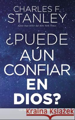 ¿Puede Aún Confiar En Dios?: Lo Que Sucede Cuando Elige Creer Stanley, Charles F. 9781400230792 Grupo Nelson - książka