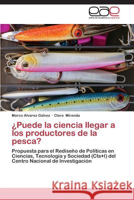 Puede La Ciencia Llegar a Los Productores de La Pesca? Alvarez Galvez Marco                     Miranda Clara 9783848477210 Editorial Academica Espanola - książka