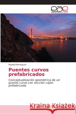 Puentes curvos prefabricados Dominguez, Raydel 9786202161435 Editorial Académica Española - książka