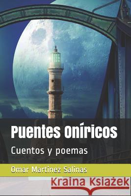 Puentes Oníricos: Cuentos y poemas Martinez Salinas, Omar Rodolfo 9781791834791 Independently Published - książka