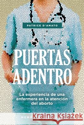 Puertas Adentro: La experiencia de una enfermera en la atenci?n del aborto Patrice D'Amato 9781506554648 Palibrio - książka